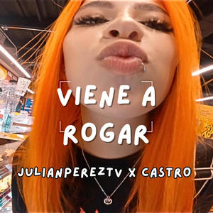 Viene a Rogar (feat. Castro)