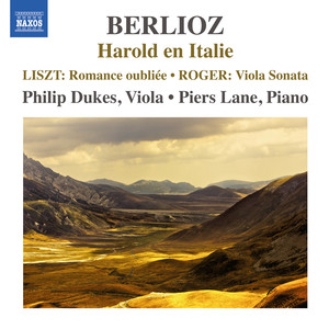 LISZT, F.: Berlioz - Harold en Italie / Romance oubliee / ROGER, K.: Viola Sonata (P. Dukes, P. Lane)