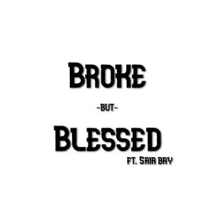 Broke But Blessed (feat. Saia Bay) [Explicit]