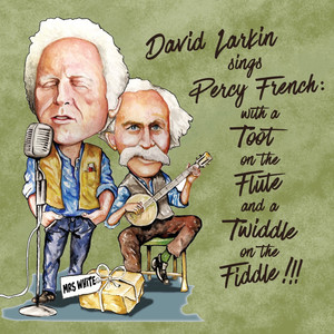 David Larkin Sings Percy French: WITH a Toot on the Flute and a Twiddle on the Fiddle!!!