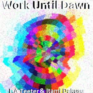 Work Until Dawn (feat. Itami Dakusu)