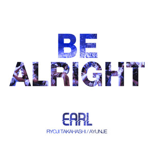 BE ALRIGHT