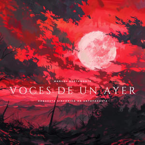 Voces de un Ayer (feat. Orquesta Sinfónica de Antofagasta & José Luis Urquieta)