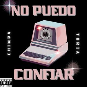 No puedo confiar (feat. Torta,Chimpa) [Explicit]