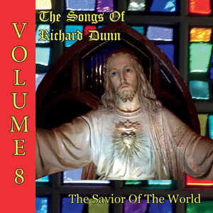 The Songs of Richard Dunn, Vol. 8: The Savior of the World