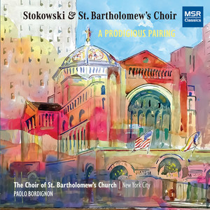 Stokowski and St. Bartholomew's Choir - A Prodigious Pairing