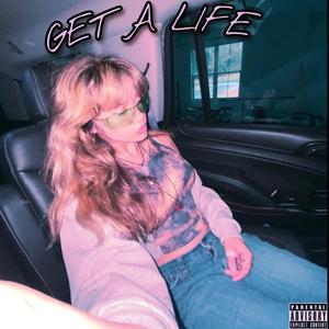 GET A LIFE (Explicit)