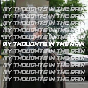 My Thoughts in the Rain