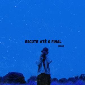 Escute Até o Final (Deluxe)