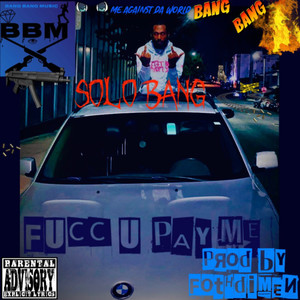 Fucc U Pay Me (Me Against Da World) [Explicit]