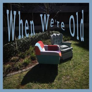 when we're old
