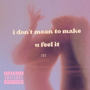 i dont mean to make u feel it (Explicit)