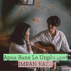Apna Bana Le (Unplugged)
