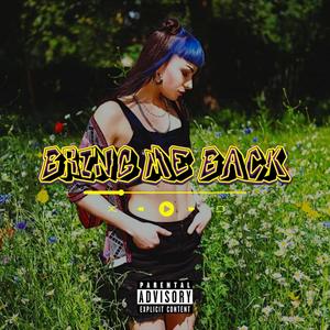 BRING ME BACK (Explicit)