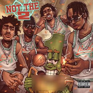 Not The 2 (Explicit)