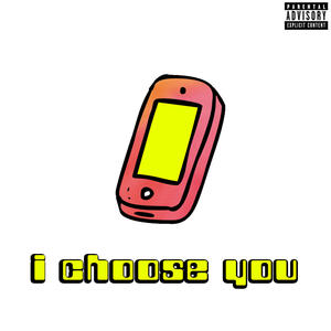 I CHOOSE YOU (feat. itsyaboyrobg & ned) [Explicit]