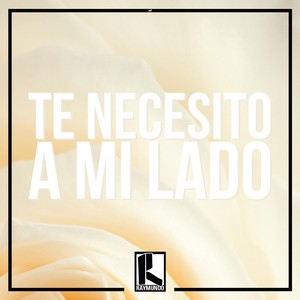 Te Necesito a Mi Lado
