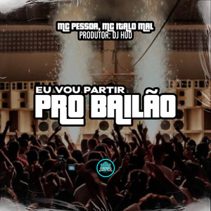 Eu Vou Partir Pro Bailão (Explicit)