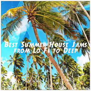 Best Summer House Jams "From Lo Fi to Deep"