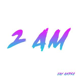 Jay Andre - 2 AM (Explicit)