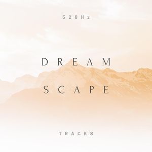 528Hz Dreamscape Tracks: Music to Bring Transformation & Raise Positive Vibrations