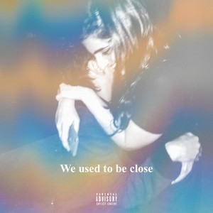 We Used to Be Close (Explicit)