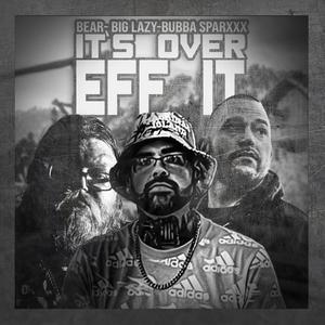 Its Over EFF It (feat. Big Lazy & Bubba Sparxxx)