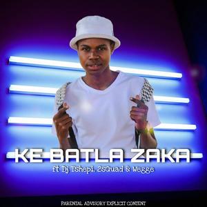 Ke Batla Zaka (feat. Dj Tshepi, 2sQuad & Wegge)