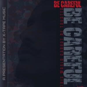 BE CAREFUL (Explicit)