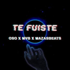 Te Fuiste (feat. MVB & Mazasbeats) [Explicit]