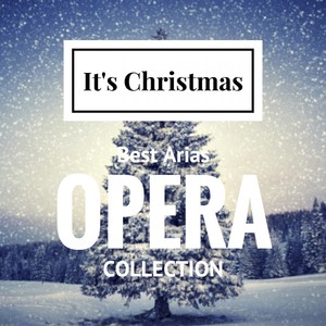 It's Christmas: Best Opera Collection (Opera Arias Collection)