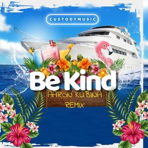 Be Kind (Aaron Kubina Remix)