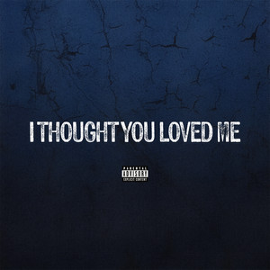 I Thought You Loved Me (Explicit)