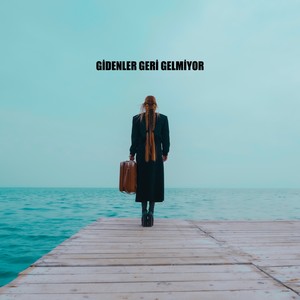 Gidenler Geri Gelmiyor