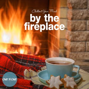 By the Fireplace: Chillout Your Mind