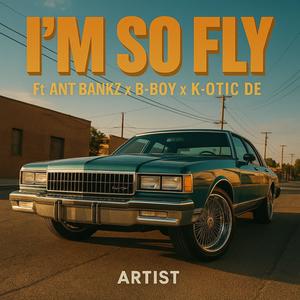 Im So Fly (feat. Ant Bankz & Monster T) (Explicit)