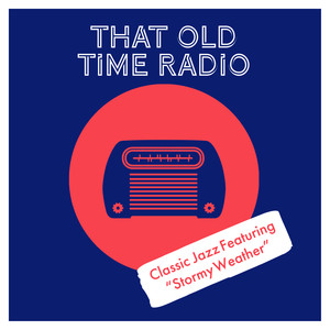 That Old Time Radio (Classic Jazz Featuring “Stormy Weather”)