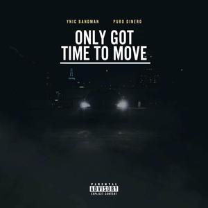 Only Got Time To Move (Explicit)