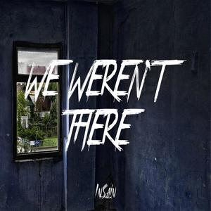 We Weren't There (Inst.)