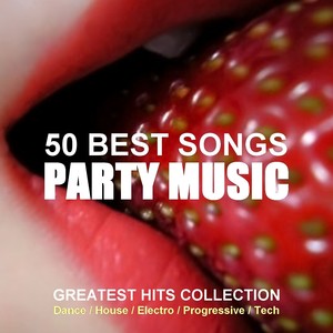 50 Best Songs Party Music (Greatest Hits Collection Dance, House, Electro, Progressive, Tech)