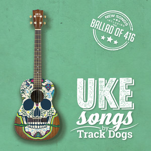 UKE Songs by Track Dogs