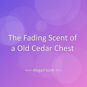 The Fading Scent of a Old Cedar Chest