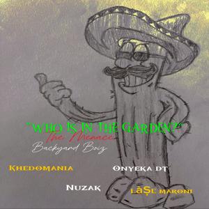 Who Is In The Garden? (feat. Khedomania, Nuzak, Onyeka, The Menace & Backyard Boiz)