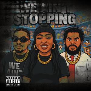 We Aint Stoppin (feat. Mr. Juggernaut, Netra La-Nell & El Poyo Loco|Explicit)