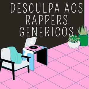 Desculpa Aos Rappers Genericos (Explicit)