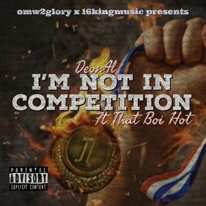 Im Not In Competition (feat. That Boi Hot) (Explicit)