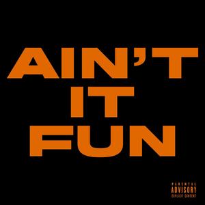 Ain't it Fun (Explicit)