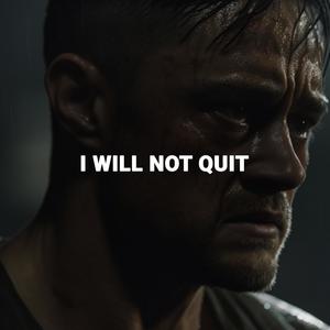 I WILL NOT QUIT