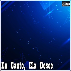 Eu Canto, Ela Desce (Explicit)