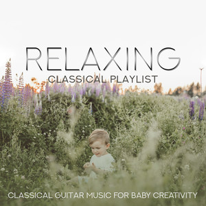 Relaxing Classical Playlist: Classical Guitar Music for Baby Creativity